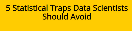 5 Statistical Traps Data Scientists Should Avoid