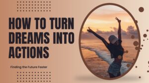 How to Turn Dreams into Actions